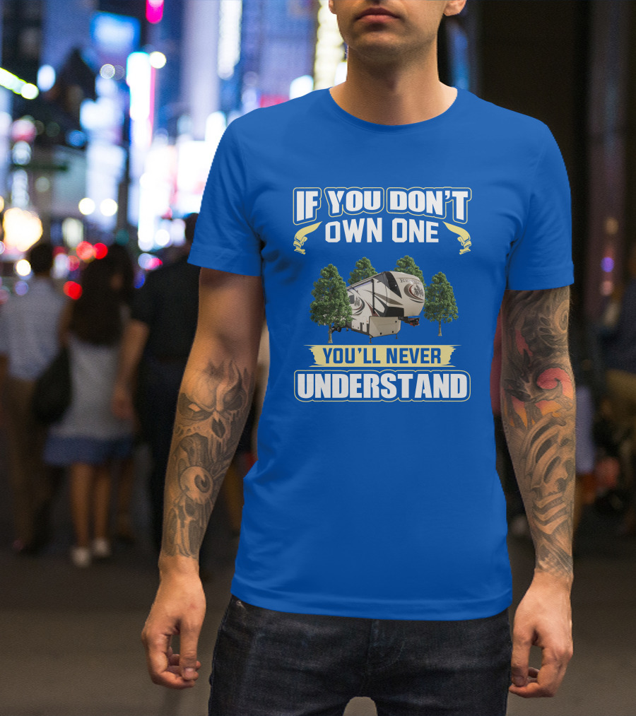 If You Don't Own One You'll Never Understand Redwood Forest Camper T-Shirt