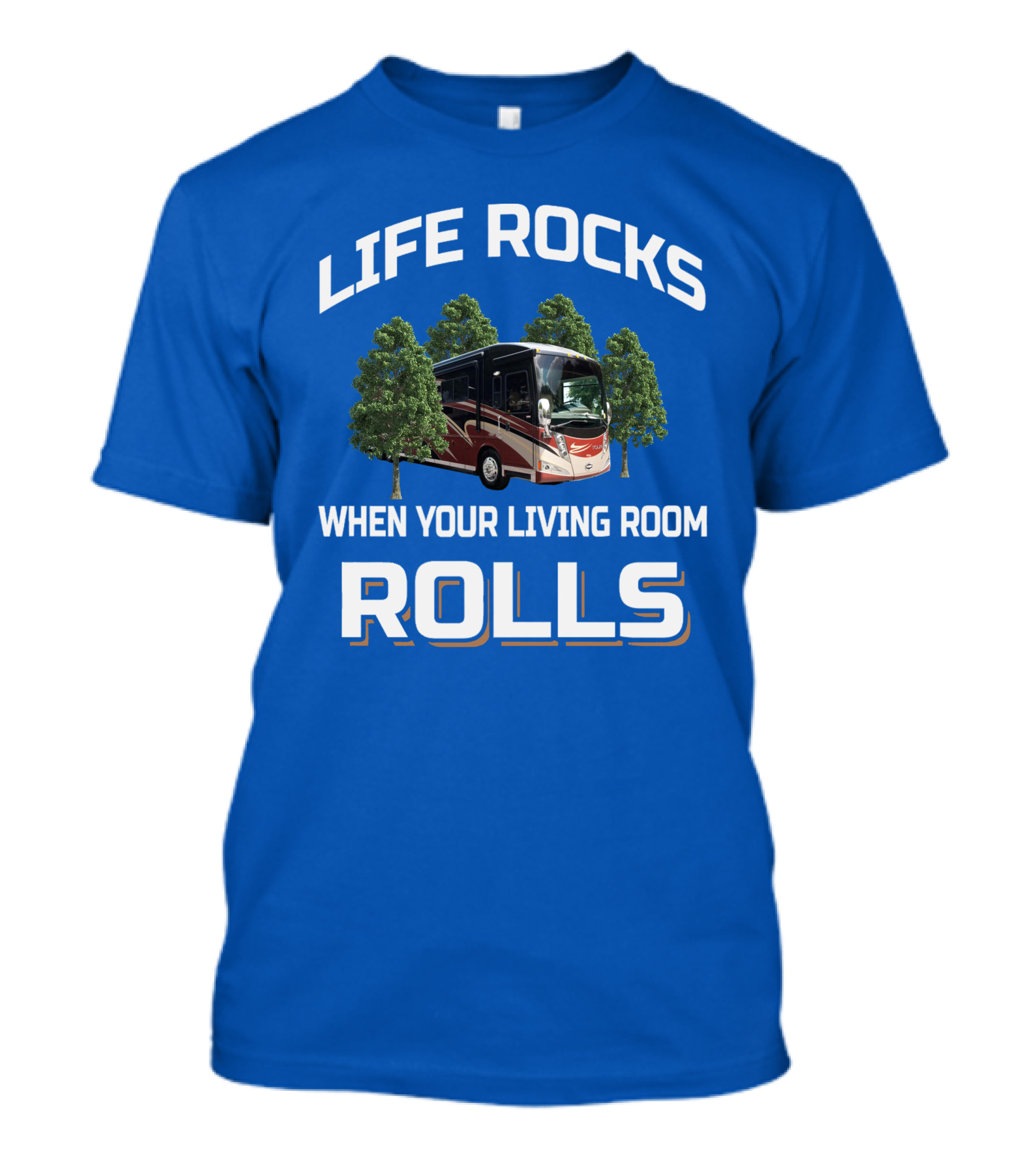 LIFE ROCKS WHEN YOUR LIVING ROOM ROLLS TOUR RV TREES T-Shirt