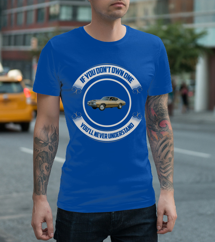 Oldsmobile If You Don't Own One You'll Never Understand T-Shirt