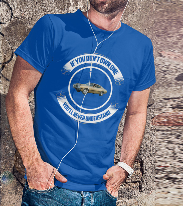 Oldsmobile If You Don't Own One You'll Never Understand T-Shirt