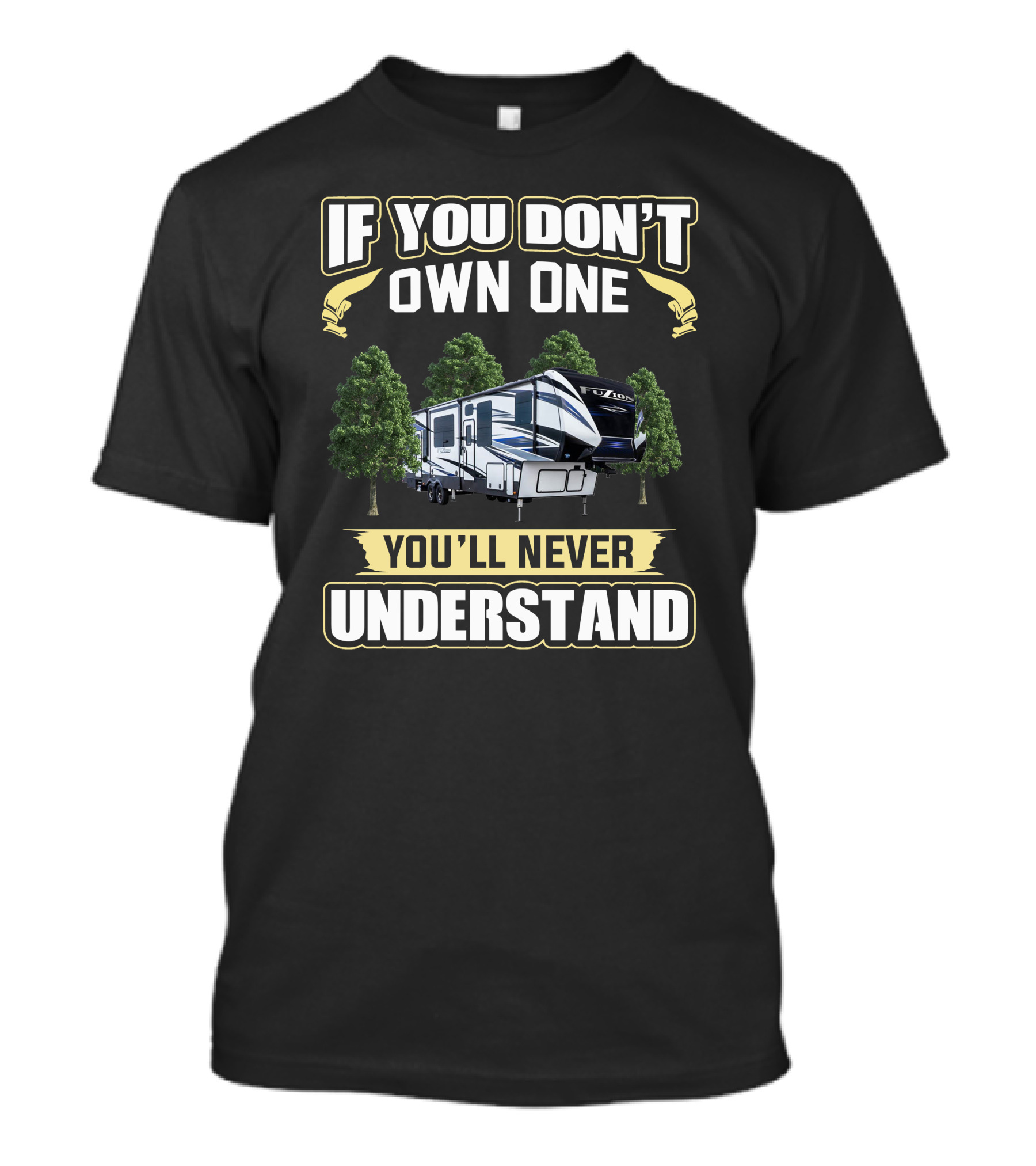 If You Don't Own One Fuzion RV You'll Never Understand T-Shirt