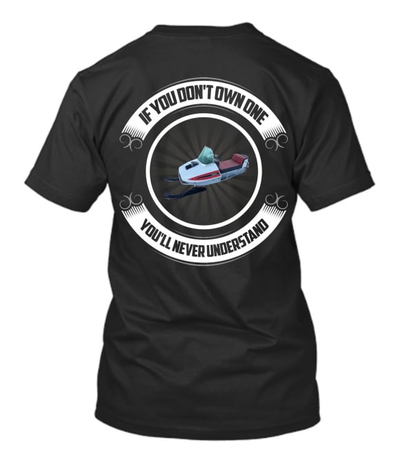 If You Don’t Own One You’ll Never Understand Snowmobile T-Shirt