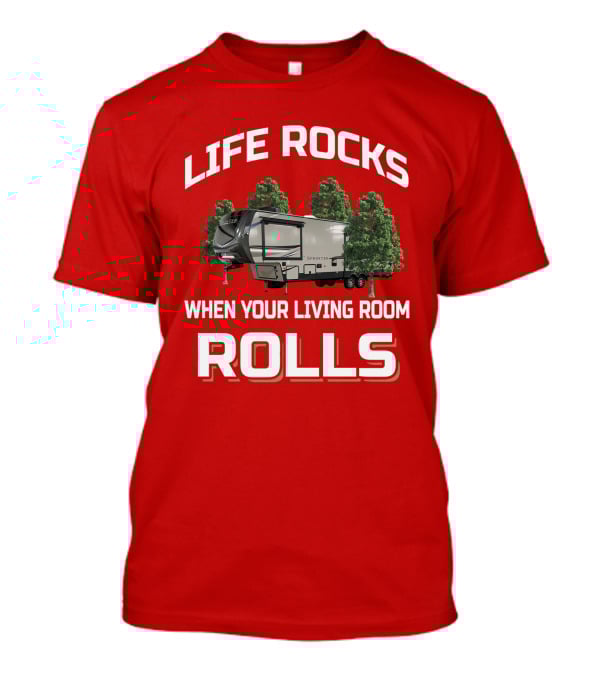 LIFE ROCKS WHEN YOUR LIVING ROOM ROLLS Keystone Sprinter T-Shirt