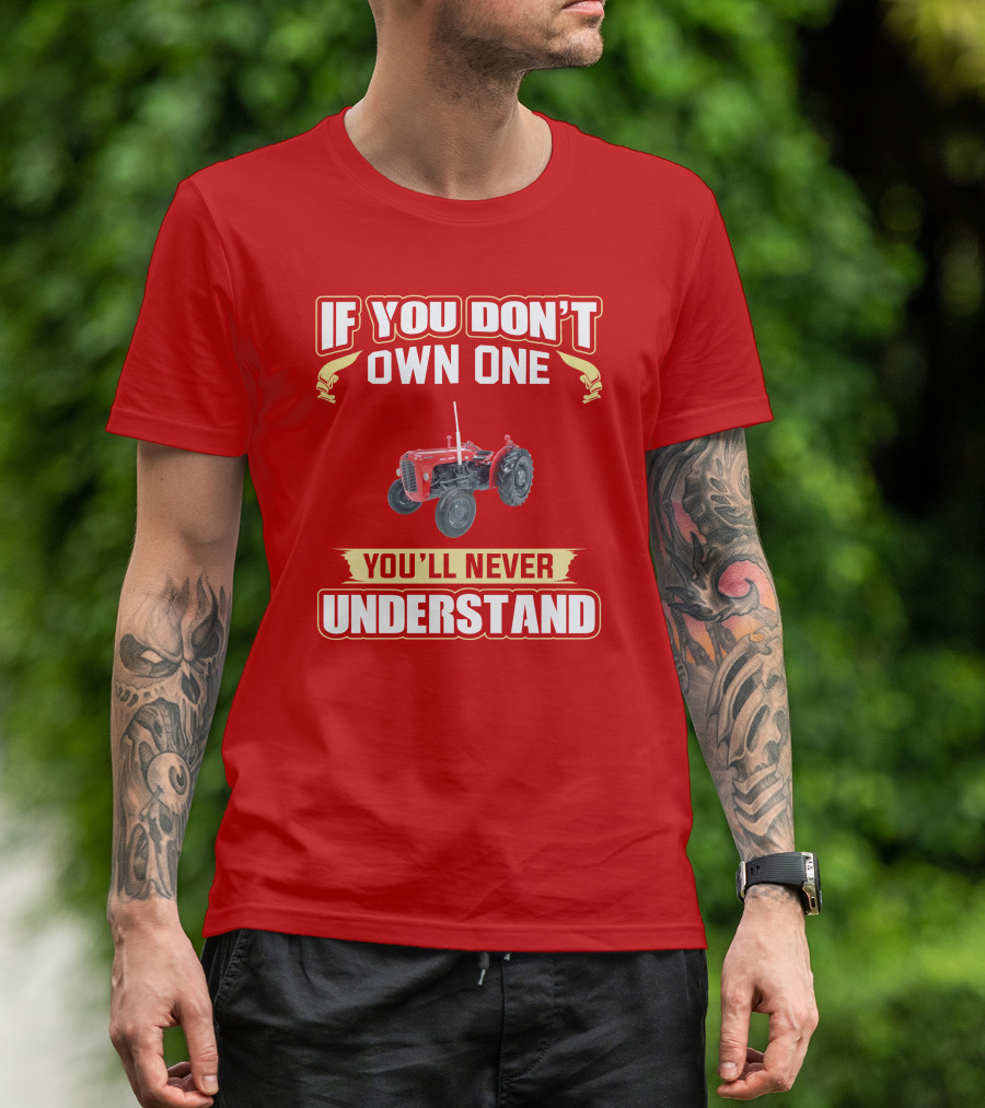 If You Don't Own One You'll Never Understand MF35 Tractor T-Shirt