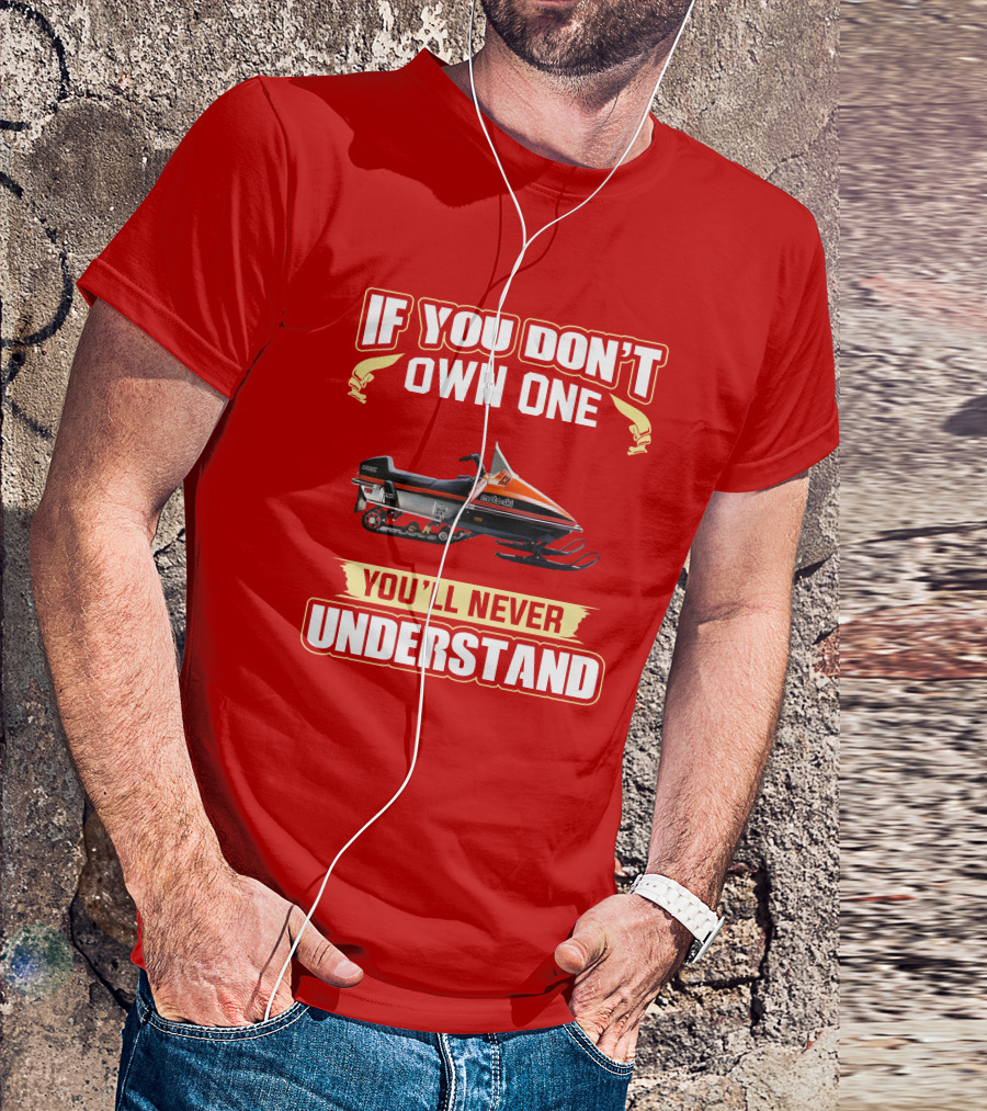 If You Don't Own One Motoski You'll Never Understand T-Shirt