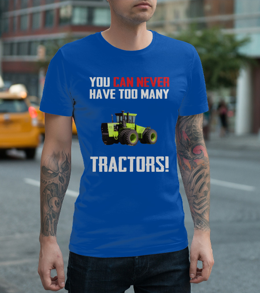 Steiger Tractor You Can Never Have Too Many Tractors T-Shirt