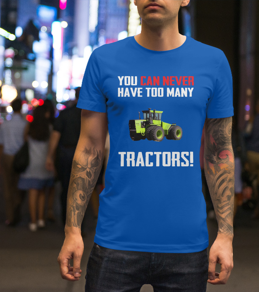 Steiger Tractor You Can Never Have Too Many Tractors T-Shirt