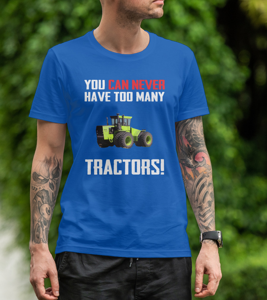 Steiger Tractor You Can Never Have Too Many Tractors T-Shirt