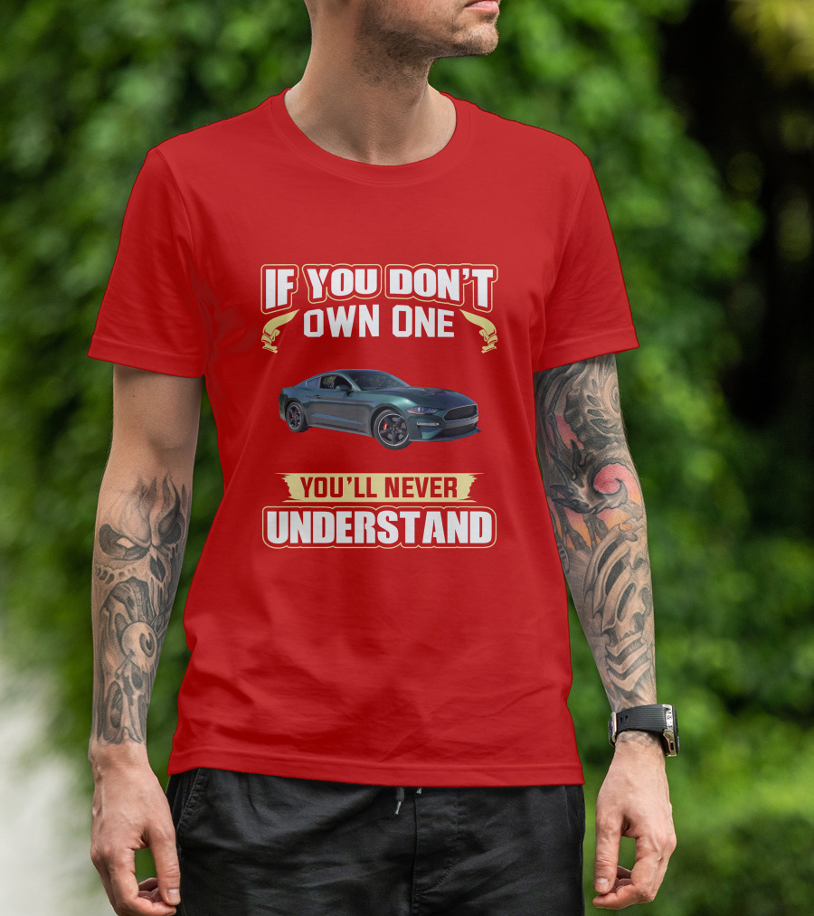 If You Don't Own One Mustang Bullitt You'll Never Understand T-Shirt