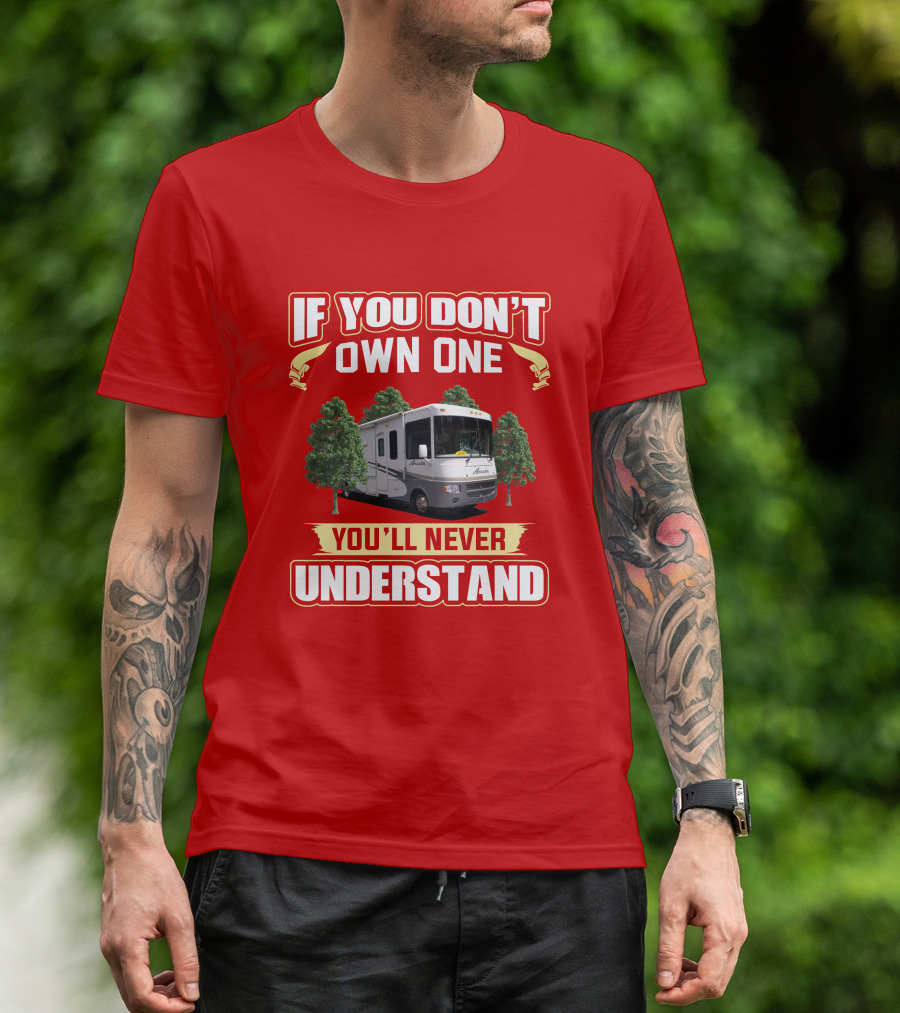 If You Don't Own One Holiday Rambler Arista RV You'll Never Understand T-Shirt