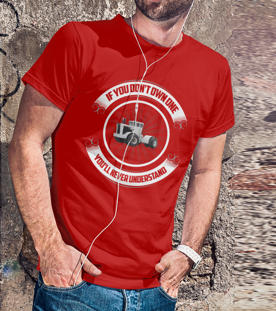 Big Bud If You Don't Own One You'll Never Understand T-Shirt