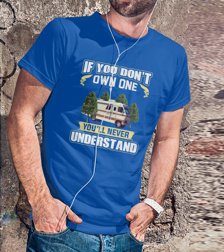 If You Don't Own One You'll Never Understand Apollo Rv T-Shirt