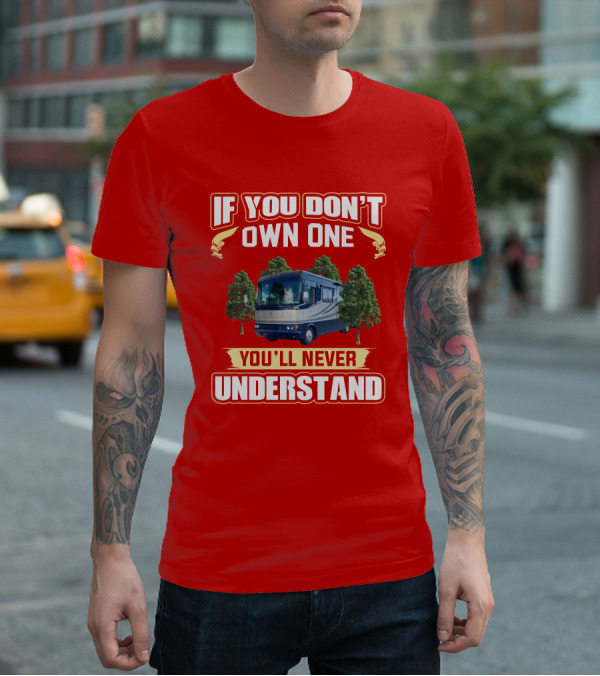 If You Don't Own One You'll Never Understand Safari Motorhome T-Shirt