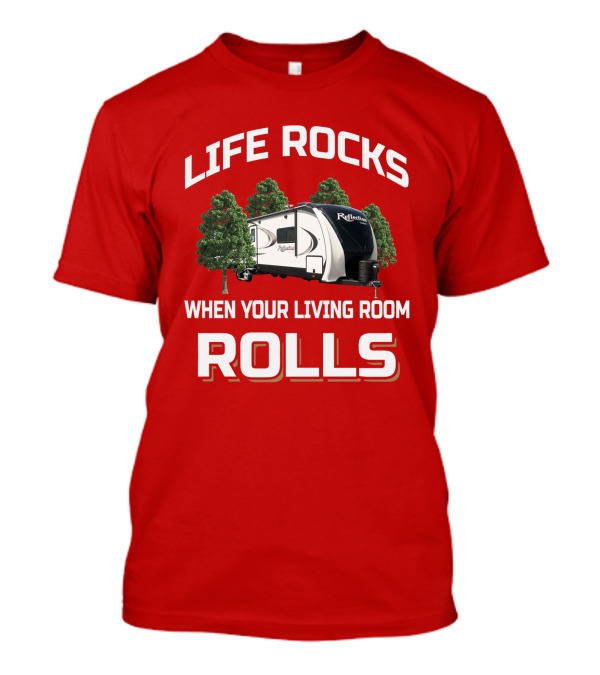 LIFE ROCKS WHEN YOUR LIVING ROOM ROLLS Grand Design Reflection 315 Camping Trailer T-Shirt