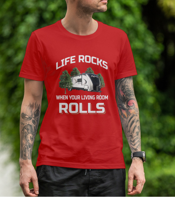 LIFE ROCKS WHEN YOUR LIVING ROOM ROLLS Grand Design Reflection 315 Camping Trailer T-Shirt