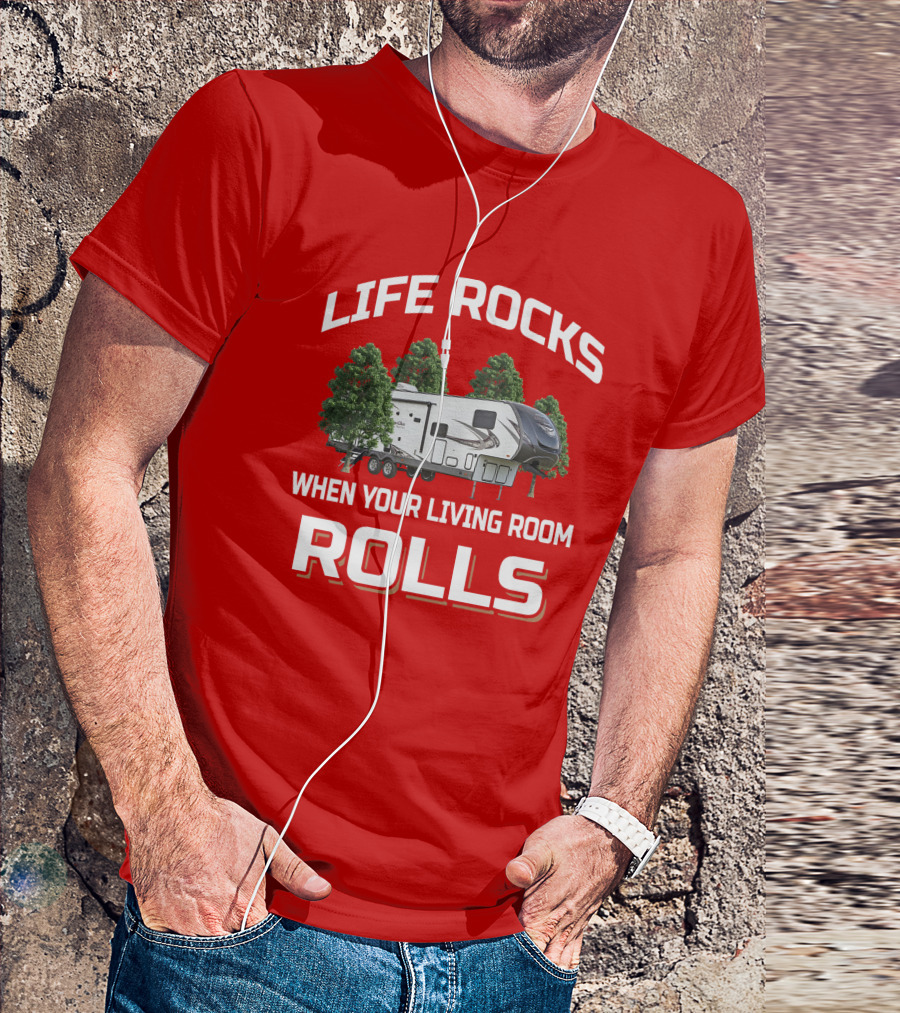 LIFE ROCKS WHEN YOUR LIVING ROOM ROLLS Forest River Heritage Glen T-Shirt