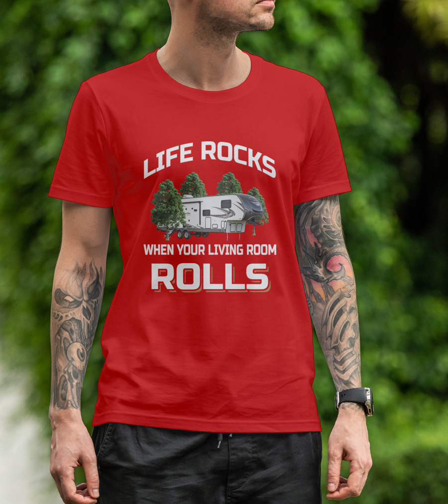LIFE ROCKS WHEN YOUR LIVING ROOM ROLLS Forest River Heritage Glen T-Shirt