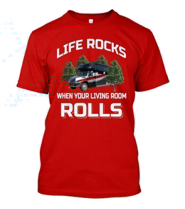 Life Rocks When Your Living Room Rolls RV T-Shirt