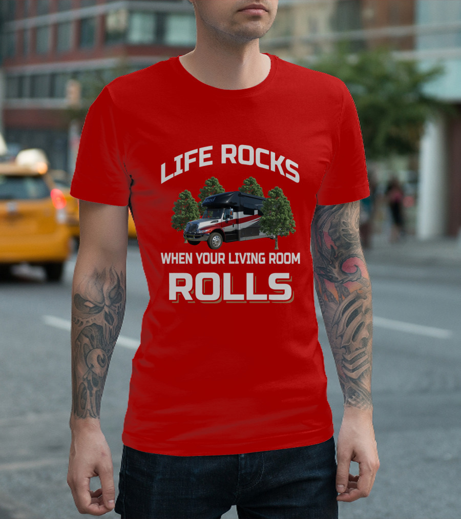 Life Rocks When Your Living Room Rolls RV T-Shirt