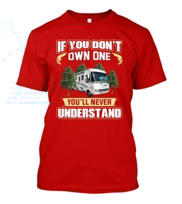 If You Don't Own One You'll Never Understand National RV T-Shirt