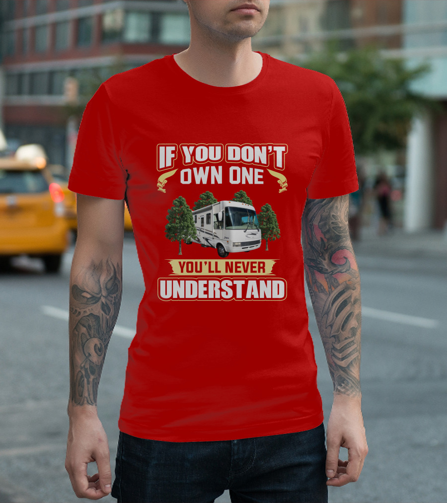 If You Don't Own One You'll Never Understand National RV T-Shirt