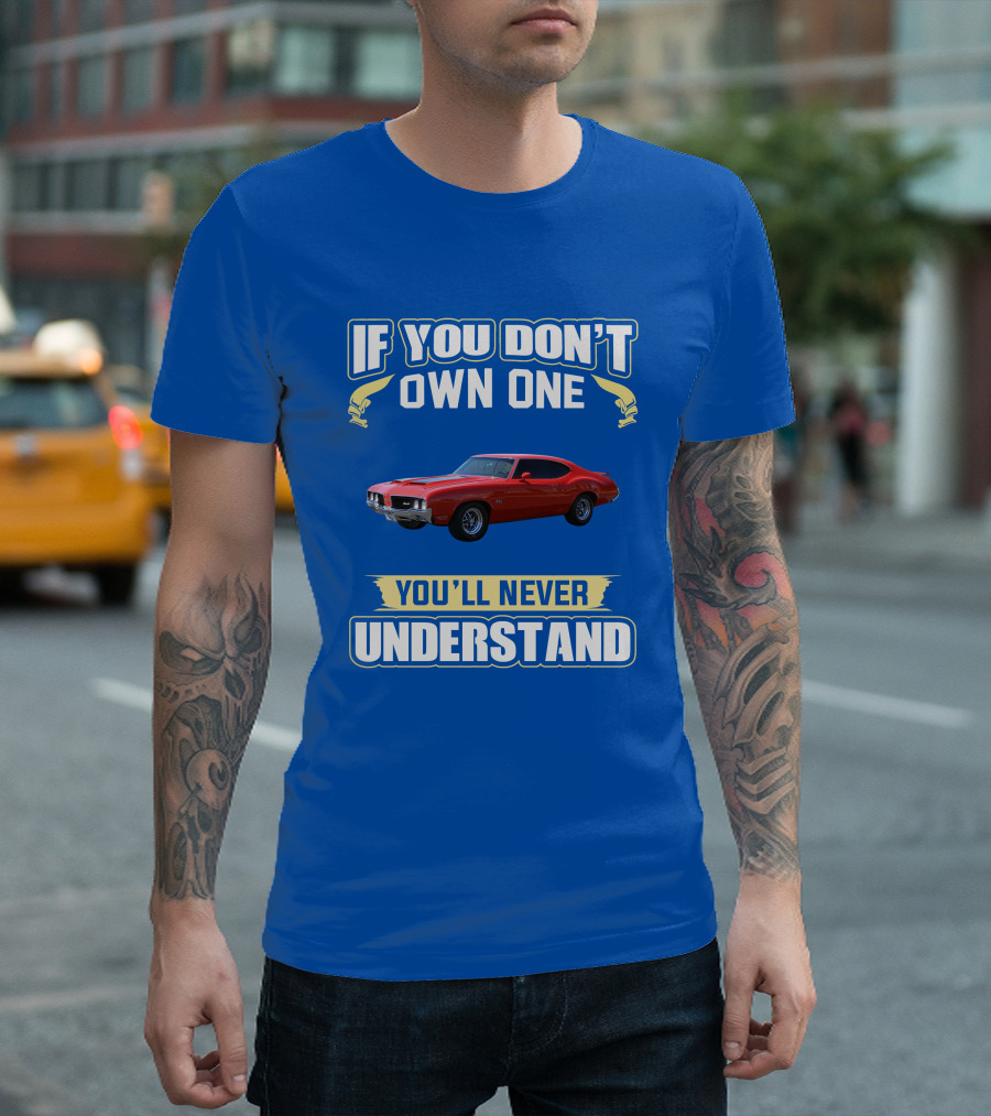 1970 Cutlass If You Don't Own One You'll Never Understand T-Shirt