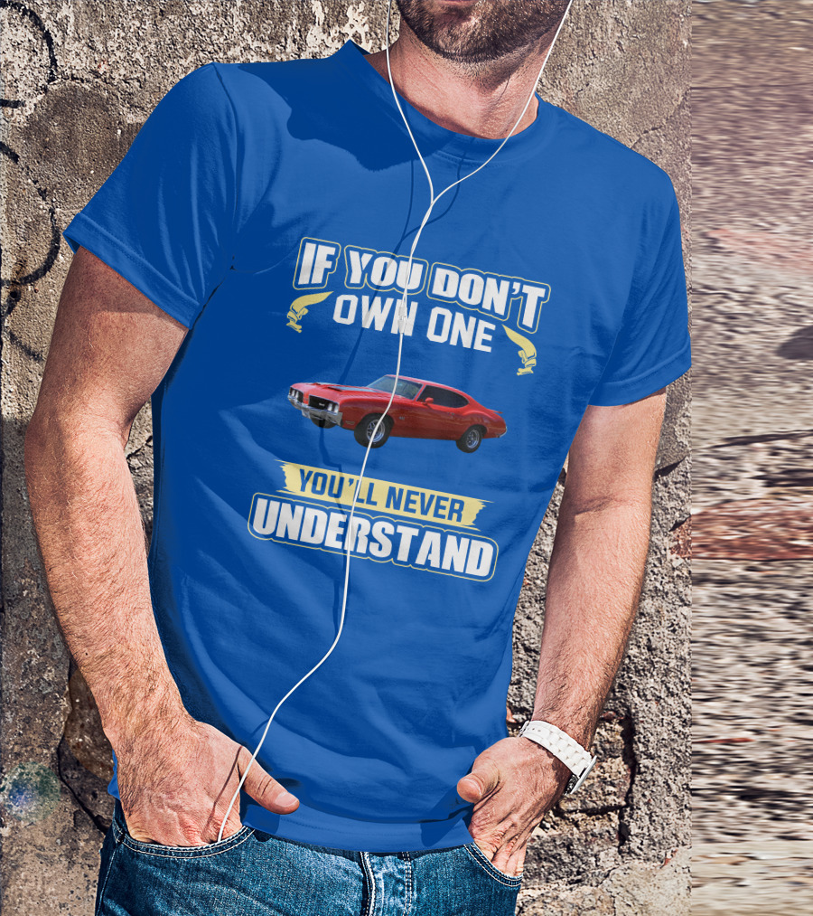 1970 Cutlass If You Don't Own One You'll Never Understand T-Shirt