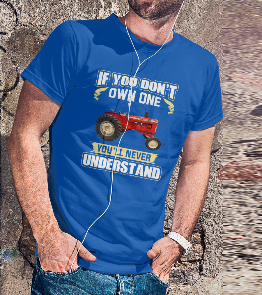 If You Don't Own One You'll Never Understand Allis-Chalmers D17 Tractor T-Shirt