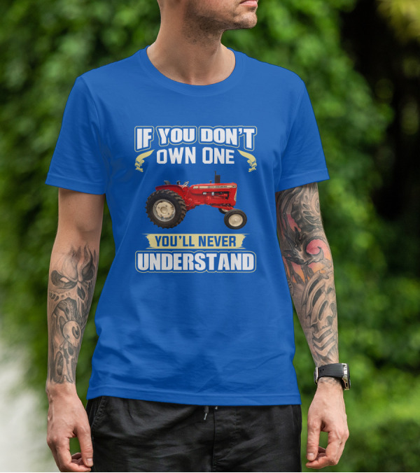 If You Don't Own One You'll Never Understand Allis-Chalmers D17 Tractor T-Shirt