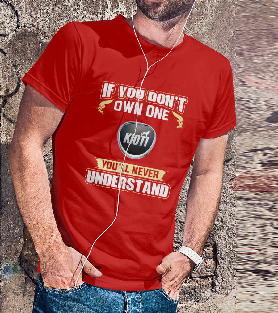 If You Don't Own One Kioti Tractor You'll Never Understand T-Shirt