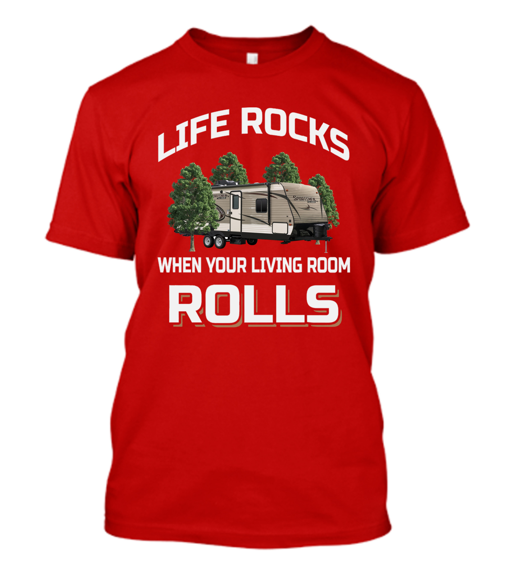 LIFE ROCKS WHEN YOUR LIVING ROOM ROLLS CAMPER TRAILER T-Shirt