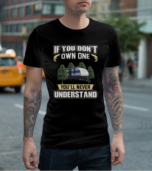 If You Don't Own One You'll Never Understand Cherokee Camper T-Shirt