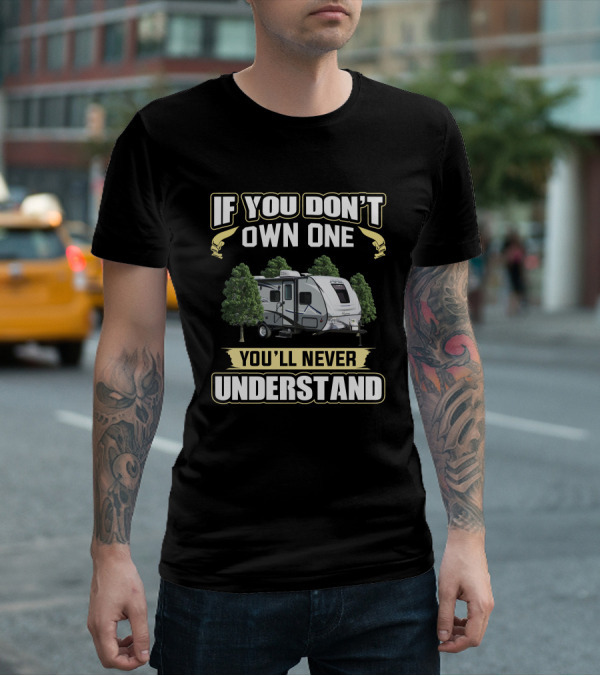 IF YOU DON'T OWN ONE YOU'LL NEVER UNDERSTAND COACHMEN APEX 208BHS T-Shirt