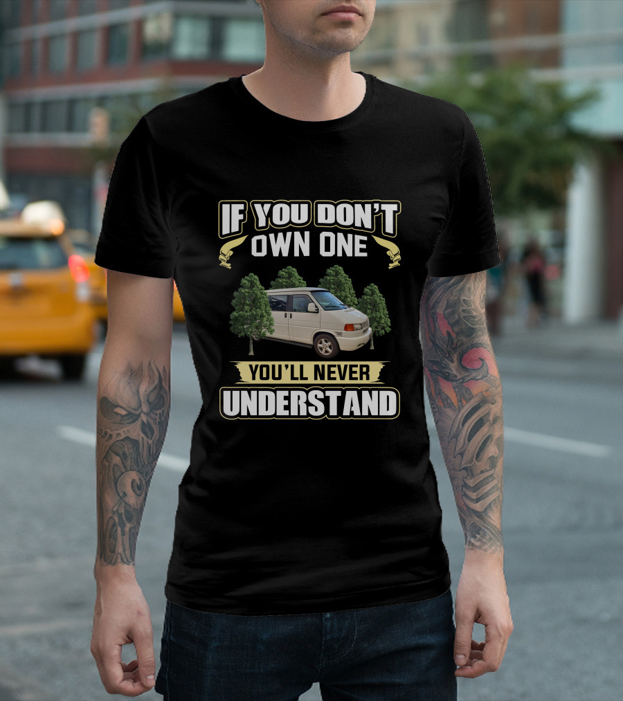 IF YOU DON'T OWN ONE YOU'LL NEVER UNDERSTAND VW EUROVAN T-Shirt