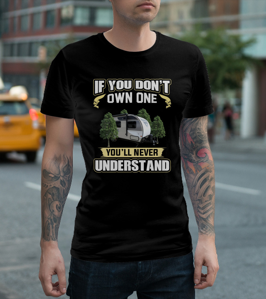 If You Don't Own One You'll Never Understand Camper Trees T-Shirt