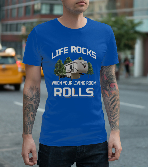 LIFE ROCKS WHEN YOUR LIVING ROOM ROLLS Cedar Creek RV Camper T-Shirt