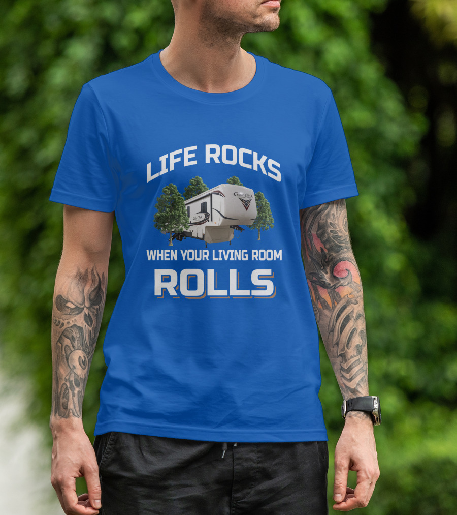 LIFE ROCKS WHEN YOUR LIVING ROOM ROLLS Cedar Creek RV Camper T-Shirt