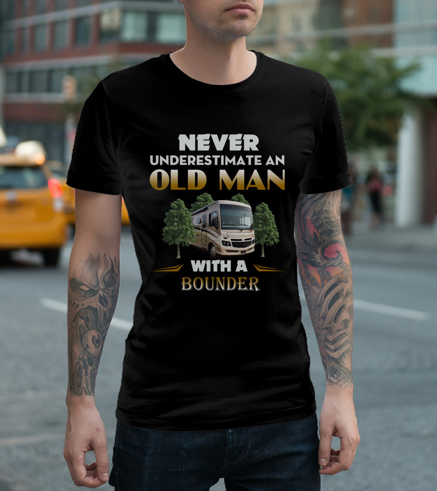 NEVER UNDERESTIMATE AN OLD MAN WITH A FLEETWOOD BOUNDER T-Shirt