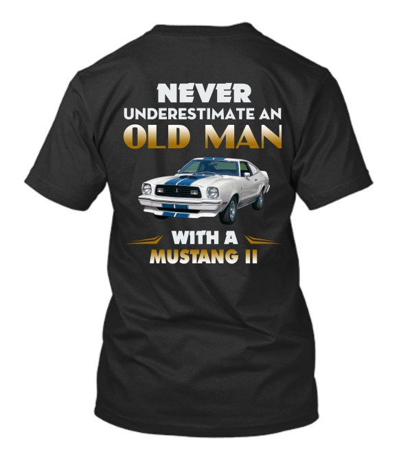 NEVER UNDERESTIMATE AN OLD MAN WITH A MUSTANG II T-Shirt