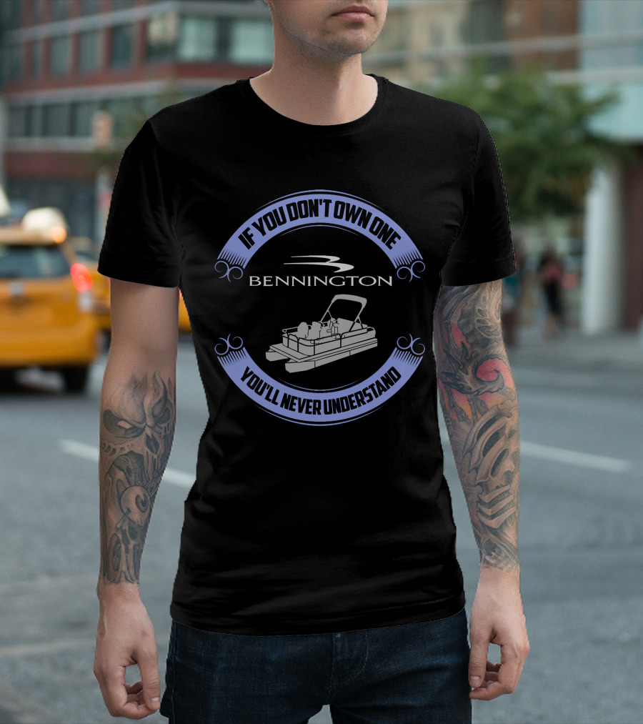 Bennington Pontoon If You Don't Own One You'll Never Understand T-Shirt