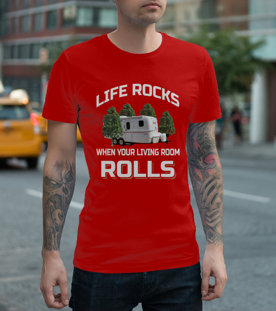 LIFE ROCKS WHEN YOUR LIVING ROOM ROLLS ESCAPE CAMPER T-Shirt