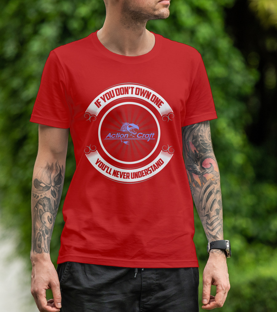 If You Don't Own One You'll Never Understand Action Craft Boat T-Shirt