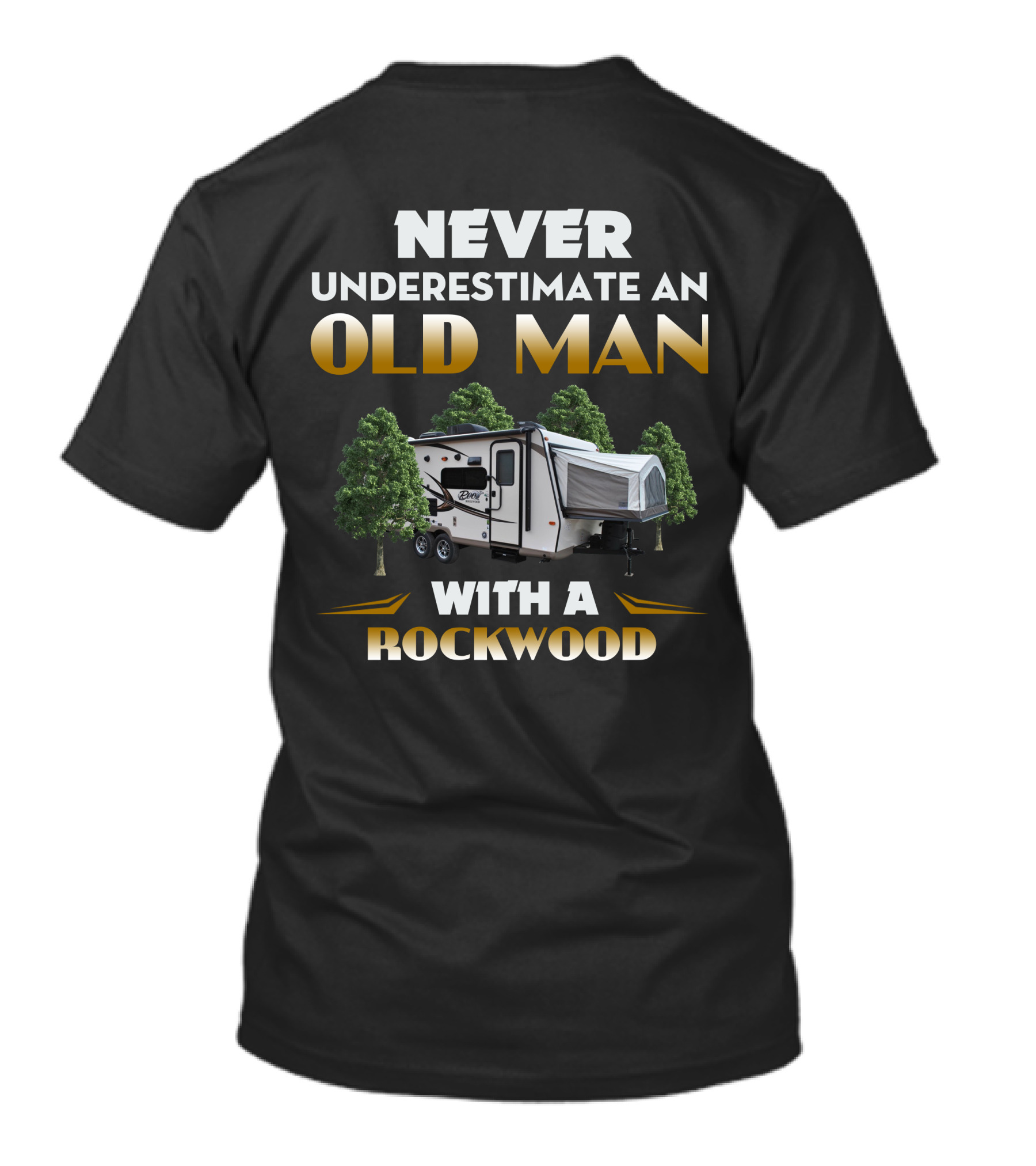 NEVER UNDERESTIMATE AN OLD MAN WITH A ROCKWOOD CAMPER TRAILER T-Shirt