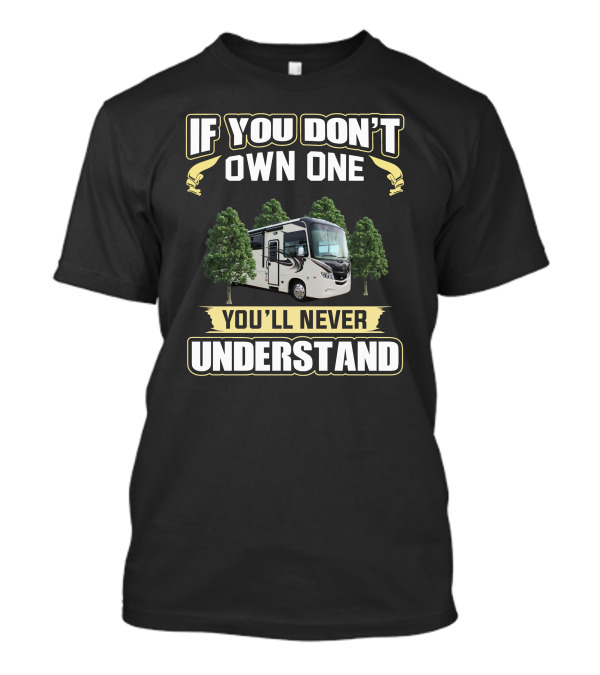If You Don't Own One You'll Never Understand Jayco Precept RV T-Shirt