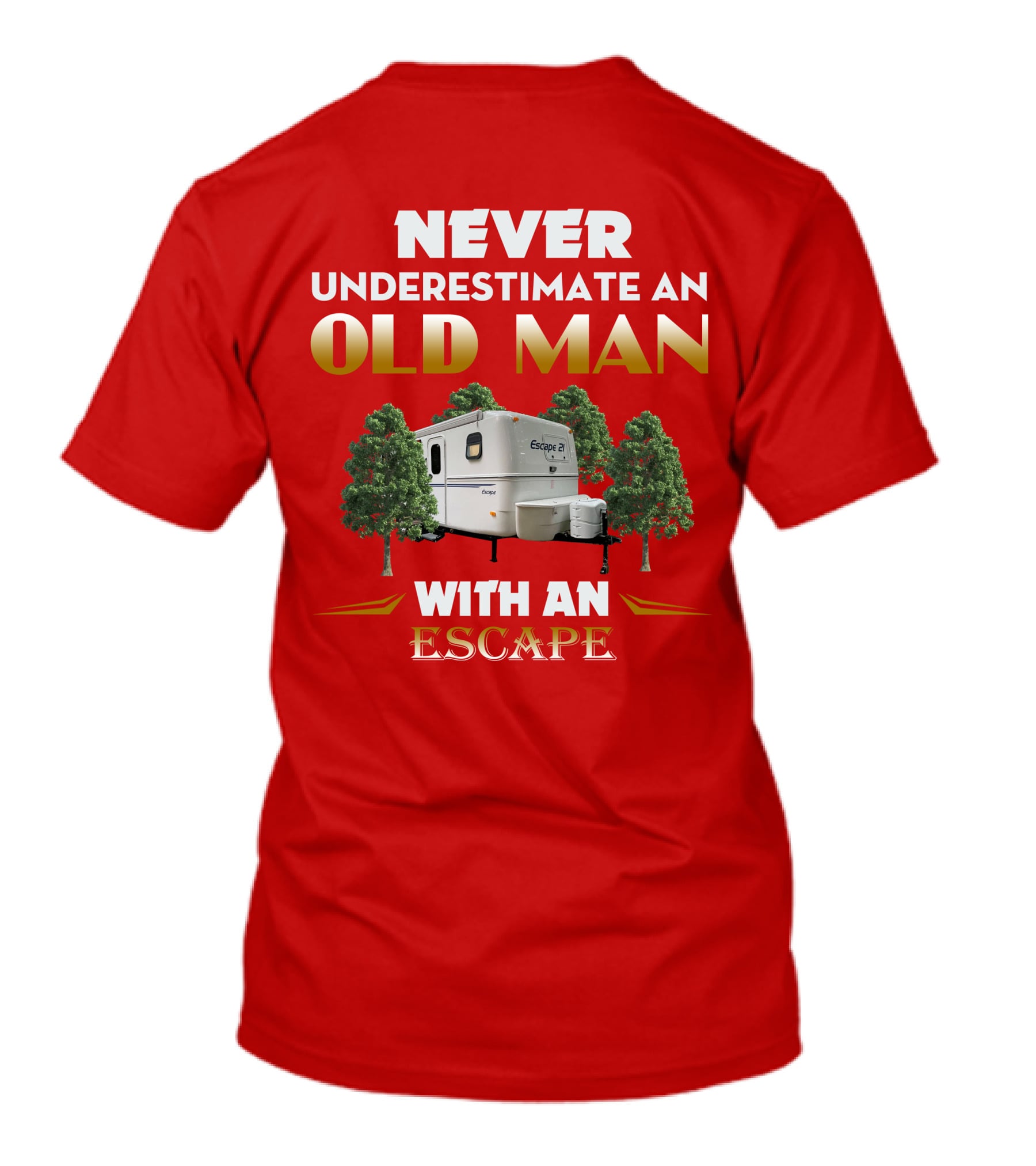 NEVER UNDERESTIMATE AN OLD MAN WITH AN ESCAPE 21 CAMPER T-Shirt