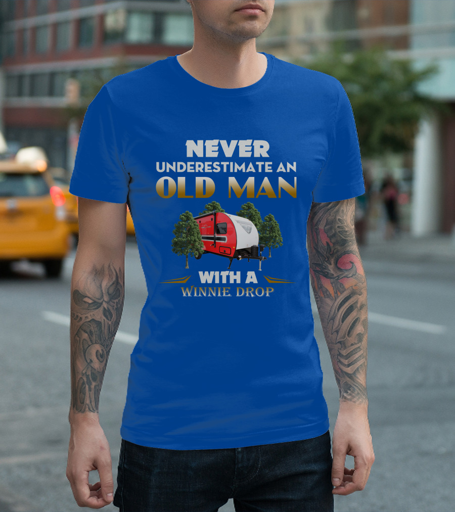 NEVER UNDERESTIMATE AN OLD MAN WITH A WINNIE DROP T-Shirt