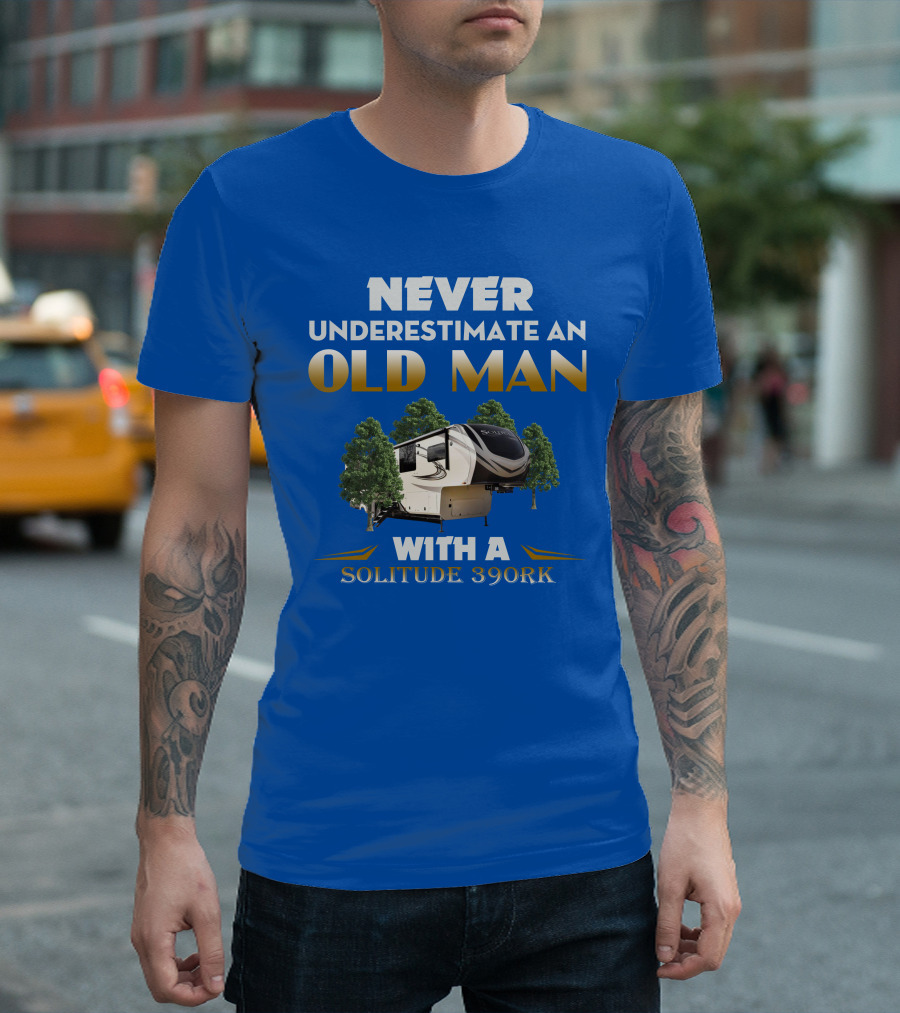 NEVER UNDERESTIMATE AN OLD MAN WITH A SOLITUDE 390RK T-Shirt