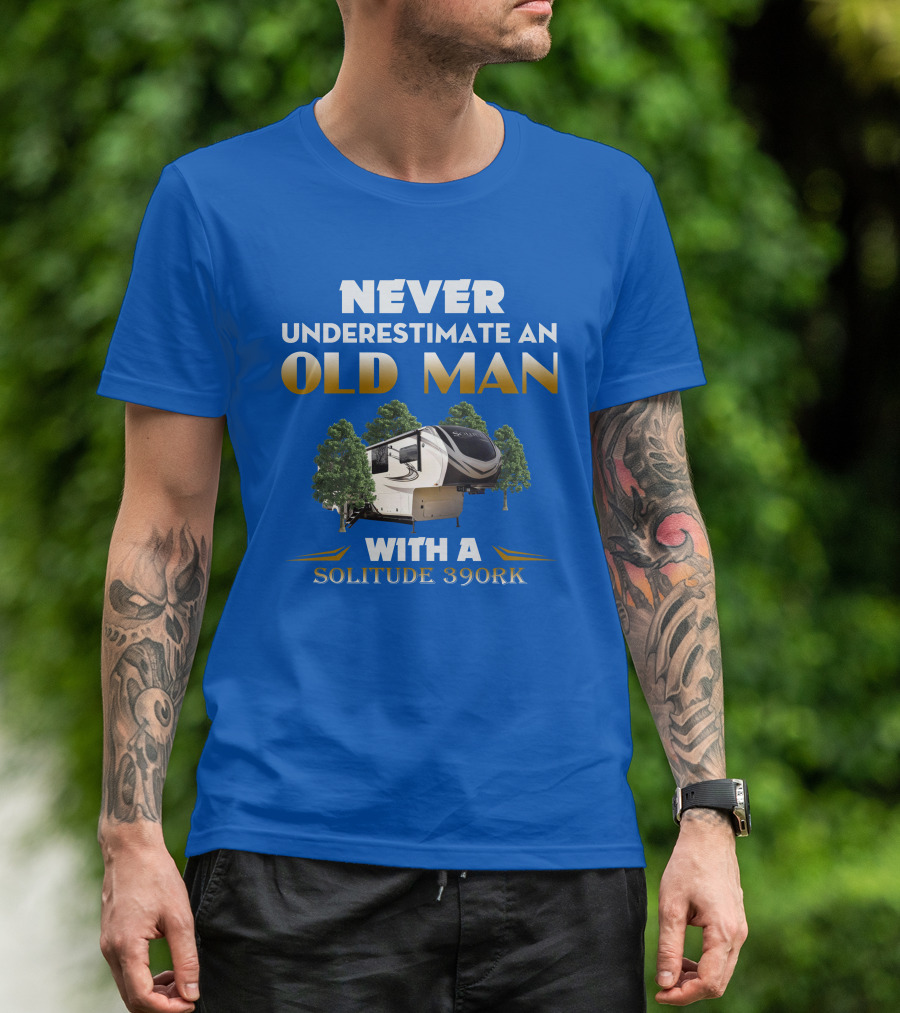 NEVER UNDERESTIMATE AN OLD MAN WITH A SOLITUDE 390RK T-Shirt