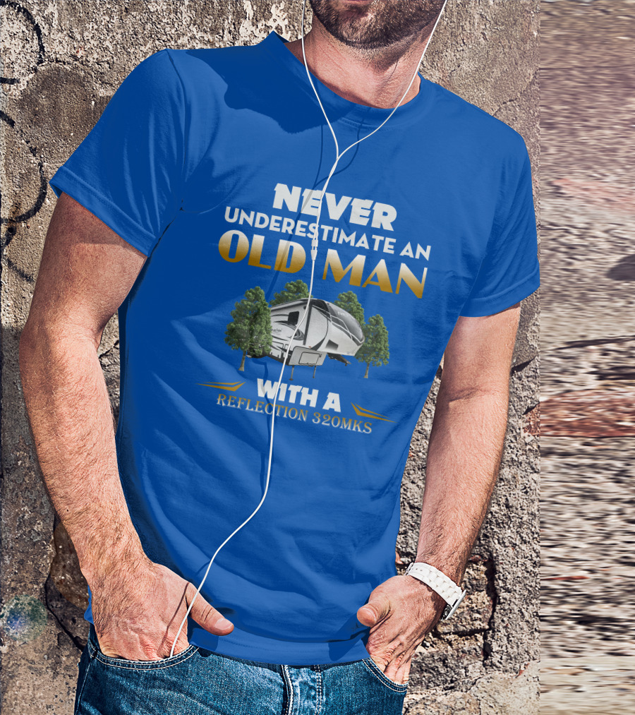 NEVER UNDERESTIMATE AN OLD MAN WITH A REFLECTION 320MKS CAMPER BETWEEN TREES T-Shirt