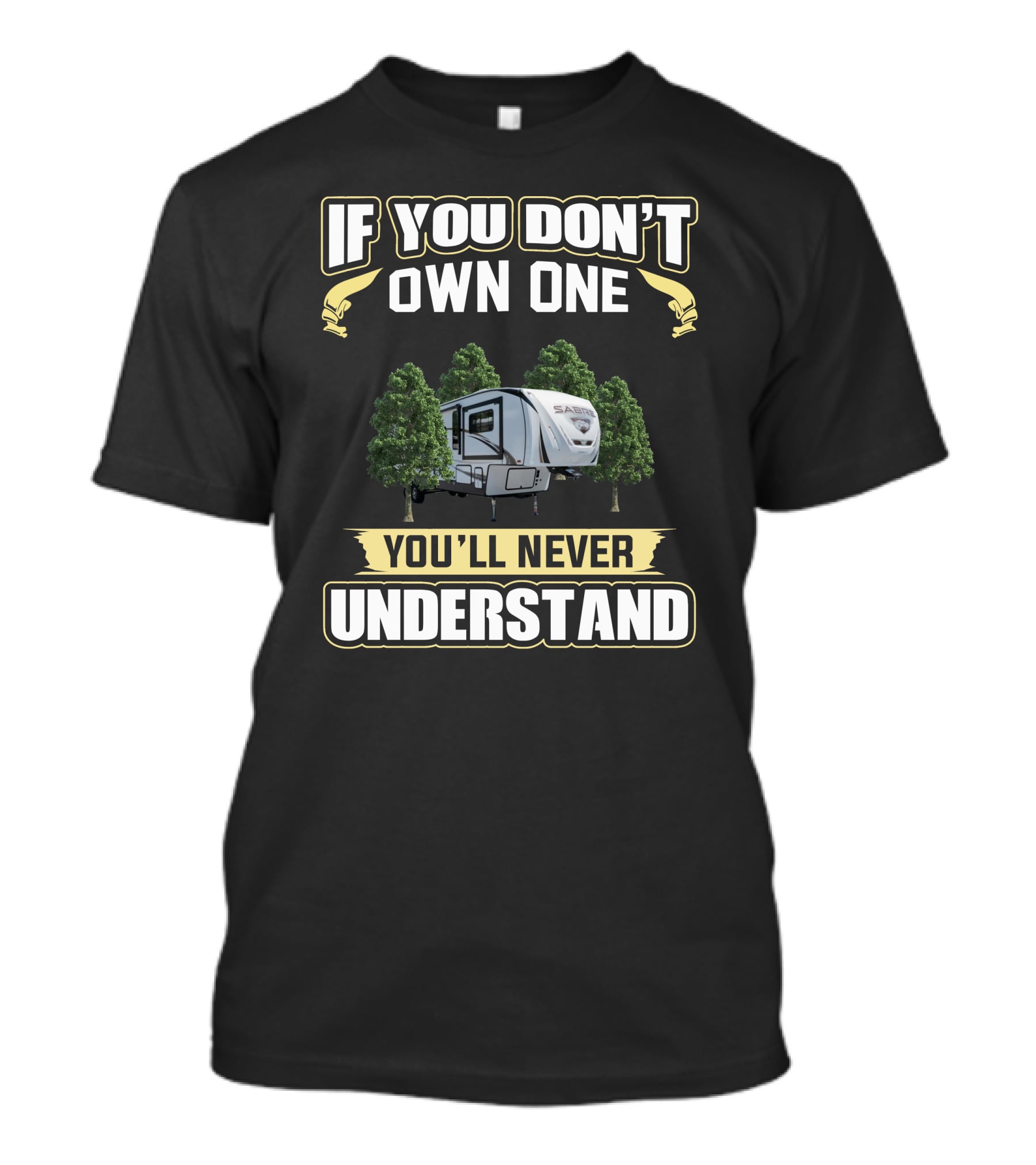 If You Don't Own One Forest River Sabre You'll Never Understand T-Shirt